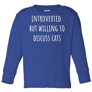 Funny Introverted But Willing To Discuss Cats Meaningful Gift Toddler Long Sleeve Shirt