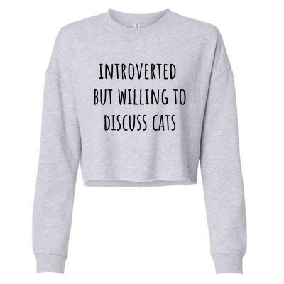 Funny Introverted But Willing To Discuss Cats Meaningful Gift Cropped Pullover Crew