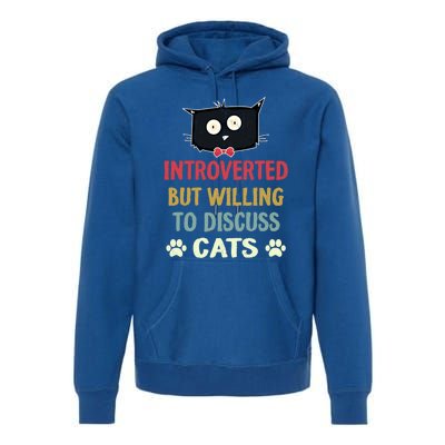 Funny Introverted But Willing To Discuss Cats Gift Premium Hoodie