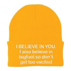 Funny I Believe In You I Also Believe In Bigfoot So DonT Get Too Knit Cap Winter Beanie