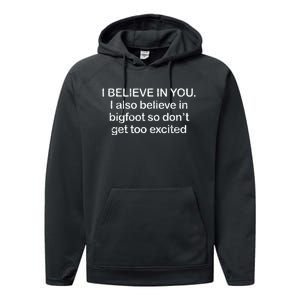 Funny I Believe In You I Also Believe In Bigfoot So DonT Get Too Performance Fleece Hoodie