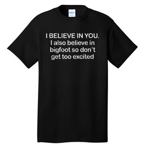 Funny I Believe In You I Also Believe In Bigfoot So DonT Get Too Tall T-Shirt