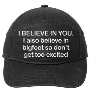 Funny I Believe In You I Also Believe In Bigfoot So DonT Get Too 7-Panel Snapback Hat