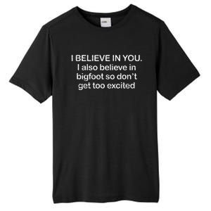 Funny I Believe In You I Also Believe In Bigfoot So DonT Get Too Tall Fusion ChromaSoft Performance T-Shirt