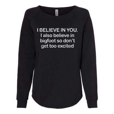 Funny I Believe In You I Also Believe In Bigfoot So DonT Get Too Womens California Wash Sweatshirt