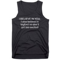 Funny I Believe In You I Also Believe In Bigfoot So DonT Get Too Tank Top