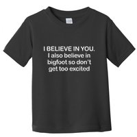Funny I Believe In You I Also Believe In Bigfoot So DonT Get Too Toddler T-Shirt
