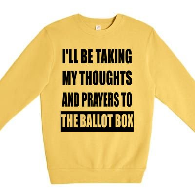 Funny ILl Be Taking My Thoughts And Prayers To The Ballot Box Premium Crewneck Sweatshirt