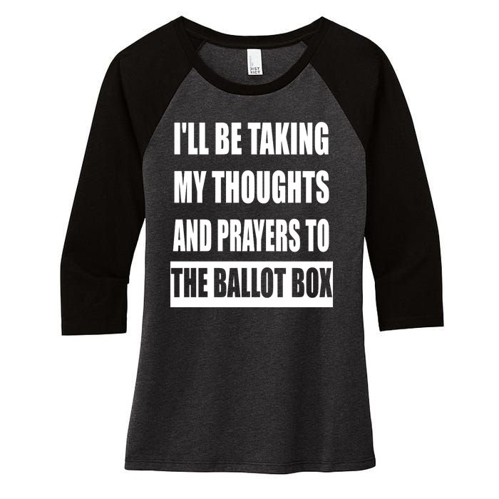 Funny ILl Be Taking My Thoughts And Prayers To The Ballot Box Women's Tri-Blend 3/4-Sleeve Raglan Shirt