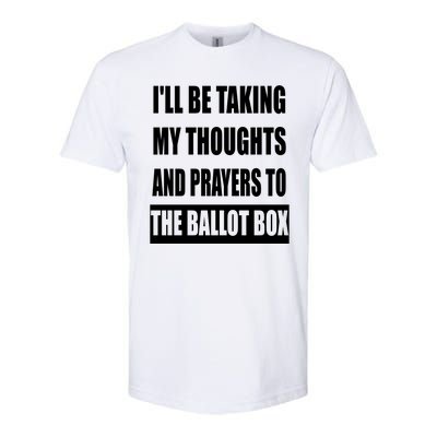 Funny ILl Be Taking My Thoughts And Prayers To The Ballot Box Softstyle® CVC T-Shirt