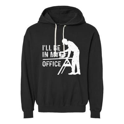 Funny I'll Be In My Office Art For Woodworker Carpenter Garment-Dyed Fleece Hoodie