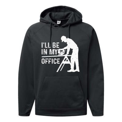 Funny I'll Be In My Office Art For Woodworker Carpenter Performance Fleece Hoodie