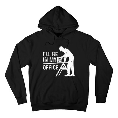 Funny I'll Be In My Office Art For Woodworker Carpenter Hoodie