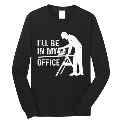 Funny I'll Be In My Office Art For Woodworker Carpenter Long Sleeve Shirt