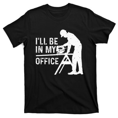 Funny I'll Be In My Office Art For Woodworker Carpenter T-Shirt