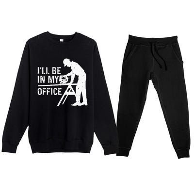 Funny I'll Be In My Office Art For Woodworker Carpenter Premium Crewneck Sweatsuit Set