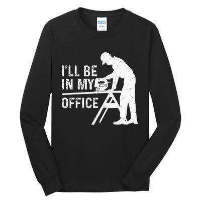 Funny I'll Be In My Office Art For Woodworker Carpenter Tall Long Sleeve T-Shirt