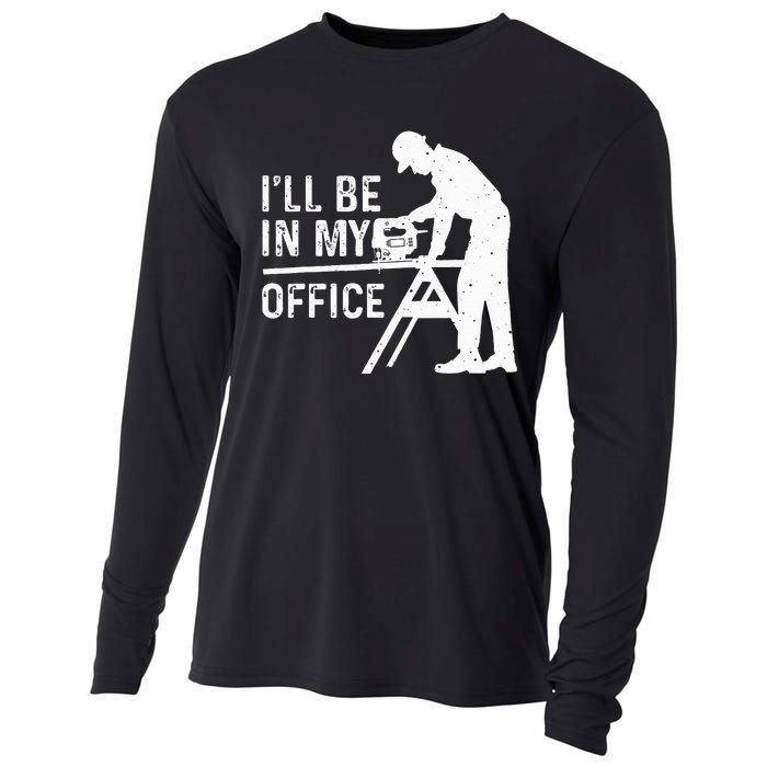 Funny I'll Be In My Office Art For Woodworker Carpenter Cooling Performance Long Sleeve Crew