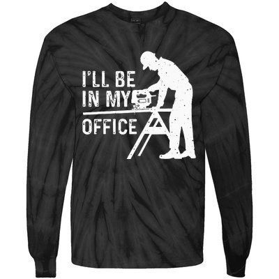 Funny I'll Be In My Office Art For Woodworker Carpenter Tie-Dye Long Sleeve Shirt