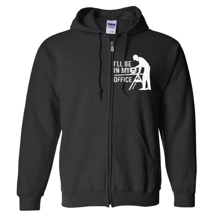 Funny I'll Be In My Office Art For Woodworker Carpenter Full Zip Hoodie