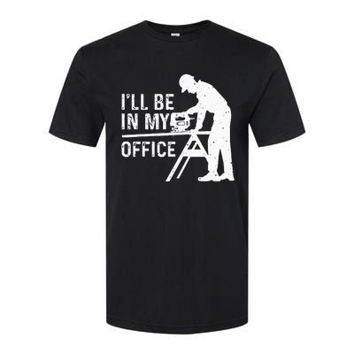 Funny I'll Be In My Office Art For Woodworker Carpenter Softstyle CVC T-Shirt