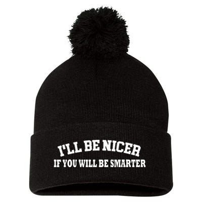 Funny ILl Be Nicer If YouLl Be Smarter Sarcastic Humorous Pom Pom 12in Knit Beanie