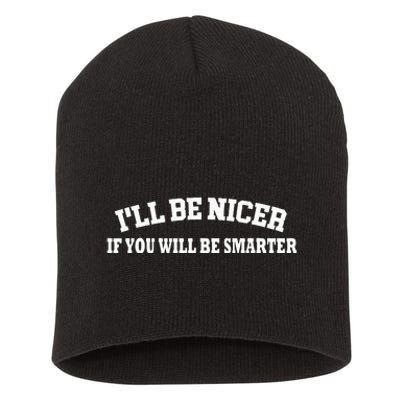 Funny ILl Be Nicer If YouLl Be Smarter Sarcastic Humorous Short Acrylic Beanie