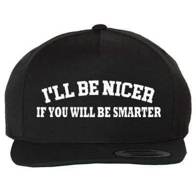 Funny ILl Be Nicer If YouLl Be Smarter Sarcastic Humorous Wool Snapback Cap