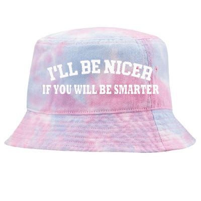 Funny ILl Be Nicer If YouLl Be Smarter Sarcastic Humorous Tie-Dyed Bucket Hat