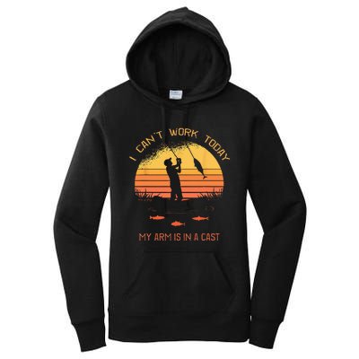 Fisherman I Cant Work Today My Arm In A Cast Funny Fishing Women's Pullover Hoodie