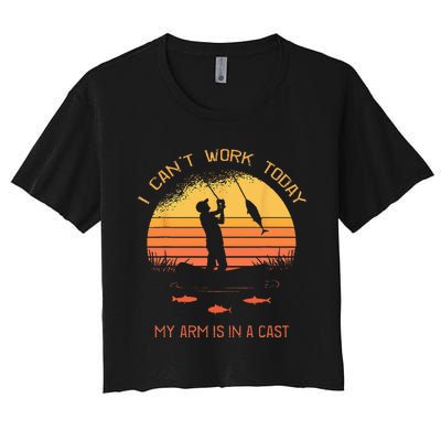 Fisherman I Cant Work Today My Arm In A Cast Funny Fishing Women's Crop Top Tee