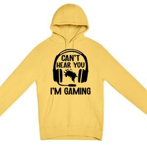 Funny I CanT Hear You IM Gaming Computer Video Gamers Funny Gift Premium Pullover Hoodie