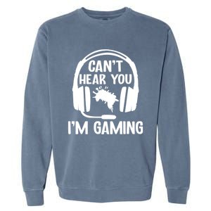 Funny I CanT Hear You IM Gaming Computer Video Gamers Funny Gift Garment-Dyed Sweatshirt