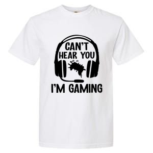 Funny I CanT Hear You IM Gaming Computer Video Gamers Funny Gift Garment-Dyed Heavyweight T-Shirt