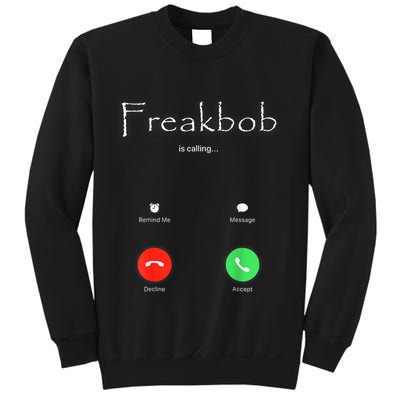 Freakbob Is Calling Freakabob Is Calling Sweatshirt