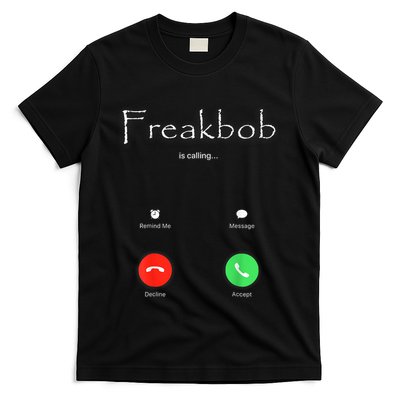Freakbob Is Calling Freakabob Is Calling T-Shirt