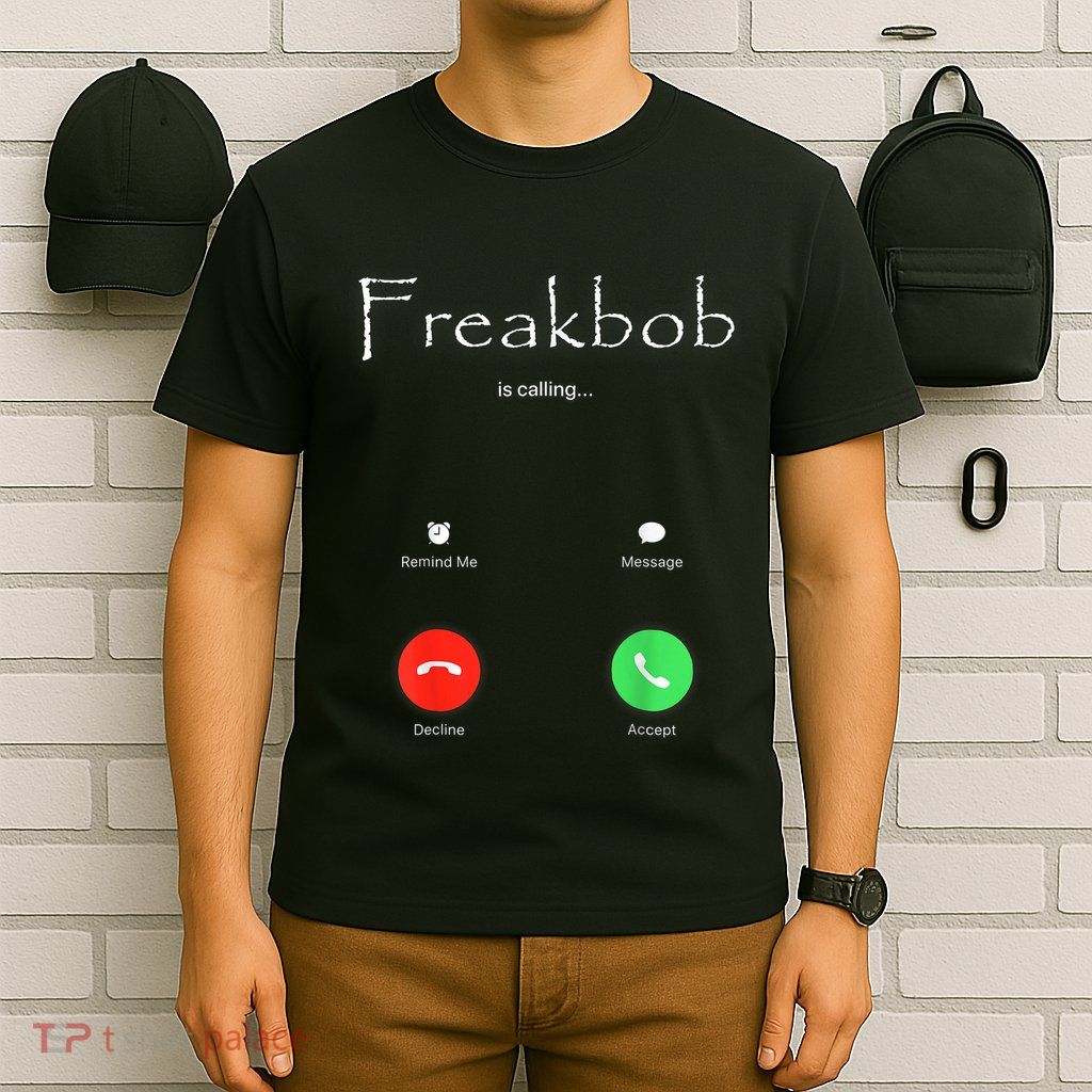 Freakbob Is Calling Freakabob Is Calling T-Shirt