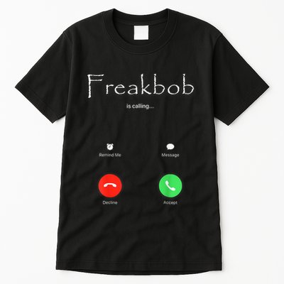 Freakbob Is Calling Freakabob Is Calling Tall T-Shirt