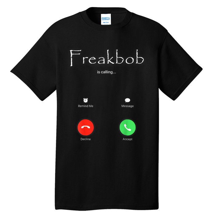 Freakbob Is Calling Freakabob Is Calling Tall T-Shirt