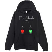 Freakbob Is Calling Freakabob Is Calling Premium Pullover Hoodie