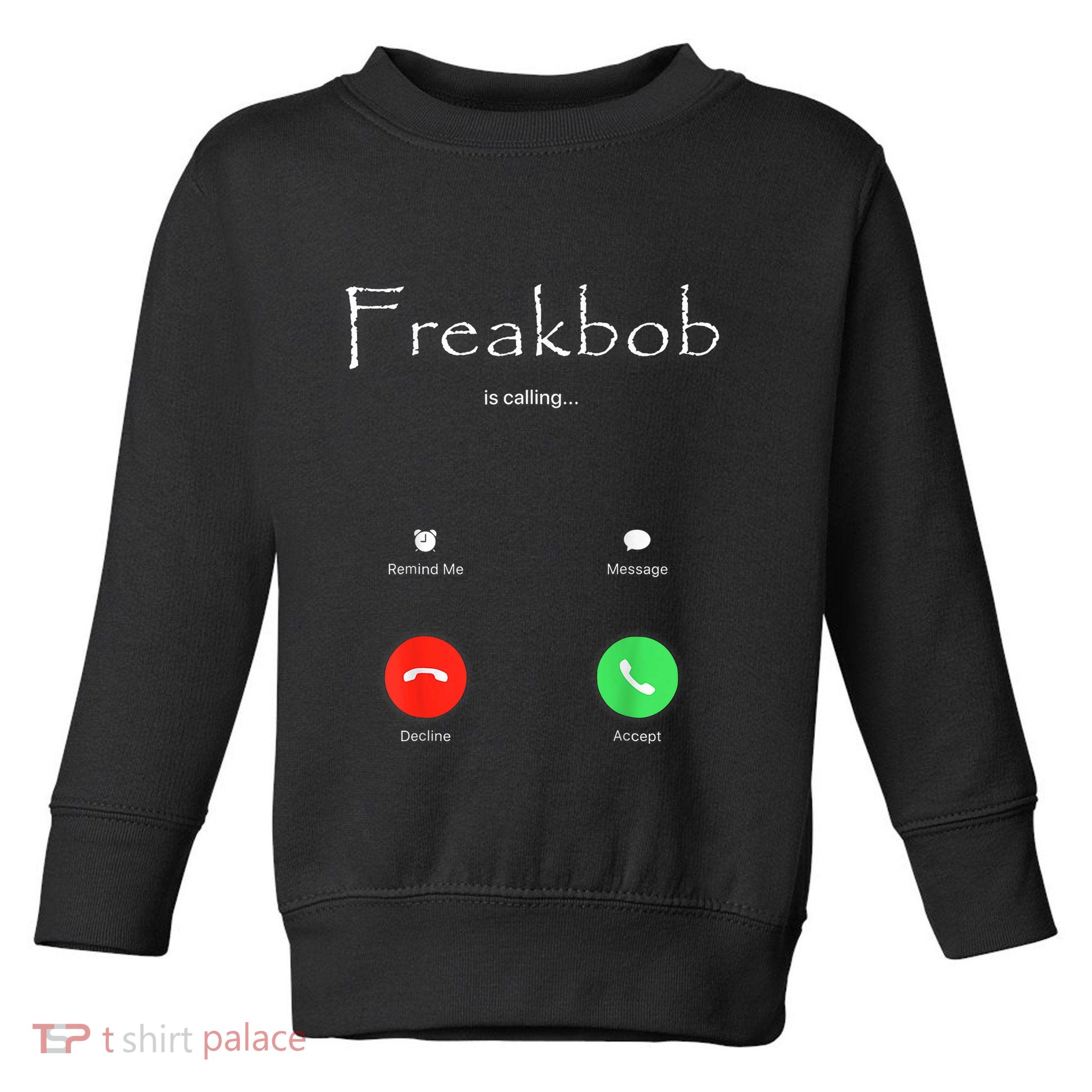 Freakbob Is Calling Freakabob Is Calling Toddler Sweatshirt