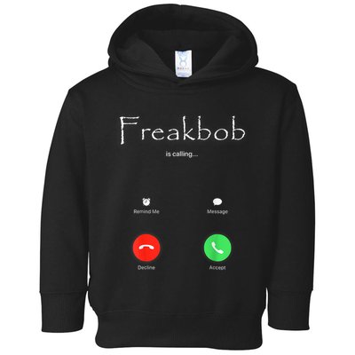 Freakbob Is Calling Freakabob Is Calling Toddler Hoodie