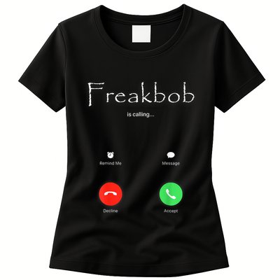 Freakbob Is Calling Freakabob Is Calling Womens T-Shirt