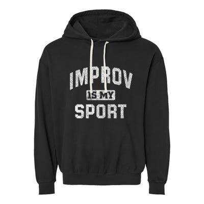 Funny Improv Comedy Gift Improv Is My Sport Garment-Dyed Fleece Hoodie