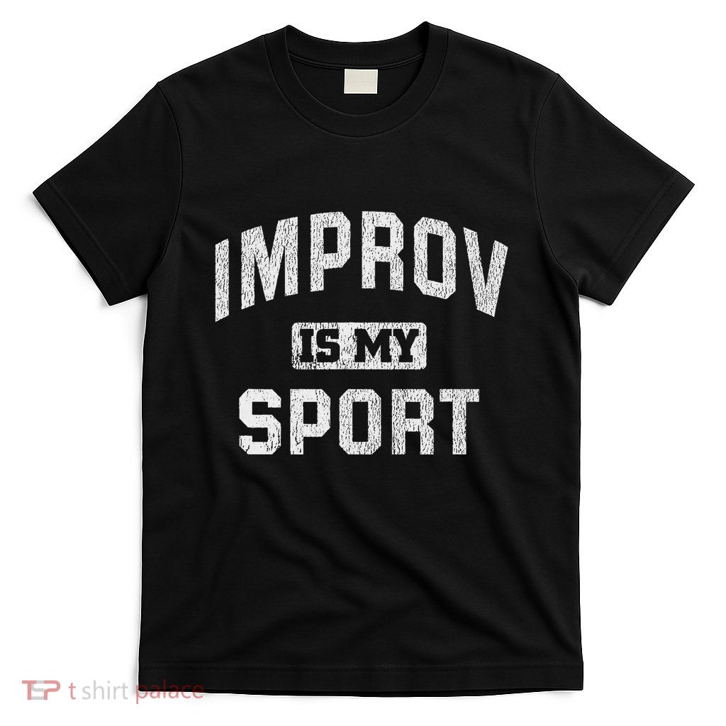 Funny Improv Comedy Gift Improv Is My Sport T-Shirt