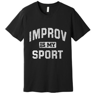 Funny Improv Comedy Gift Improv Is My Sport Premium T-Shirt