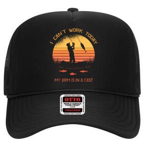 Fisherman I Cant Work Today My Arm Is In A Cast High Crown Mesh Back Trucker Hat