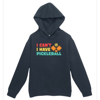 Funny I Cant I Have Pickleball For Pickleball Urban Pullover Hoodie