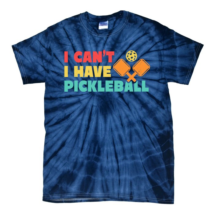 Funny I Cant I Have Pickleball For Pickleball Tie-Dye T-Shirt