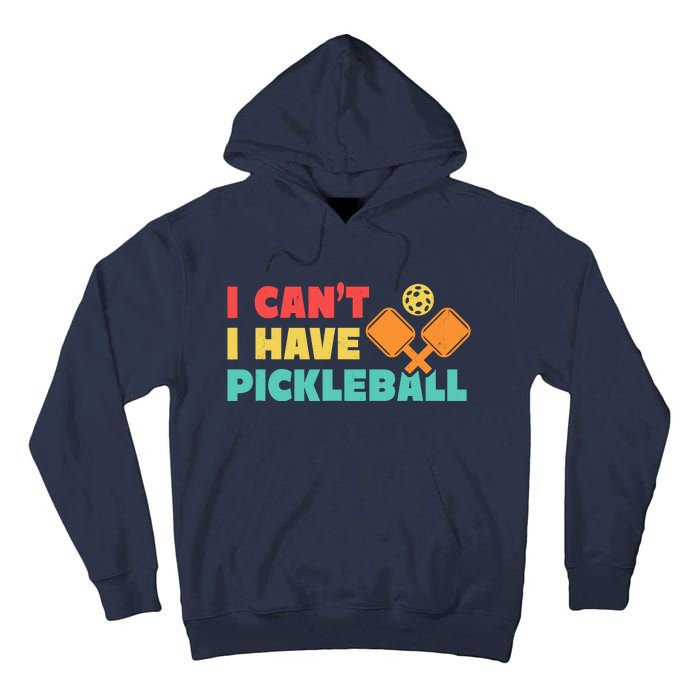 Funny I Cant I Have Pickleball For Pickleball Tall Hoodie